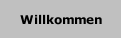 Willkommen